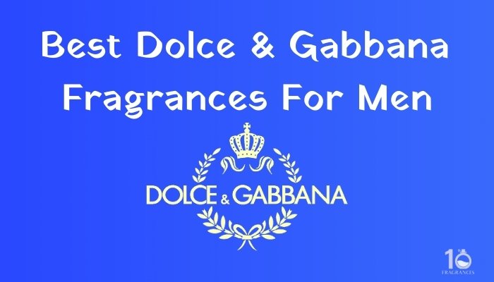 Best Dolce & Gabbana Fragrances for Men