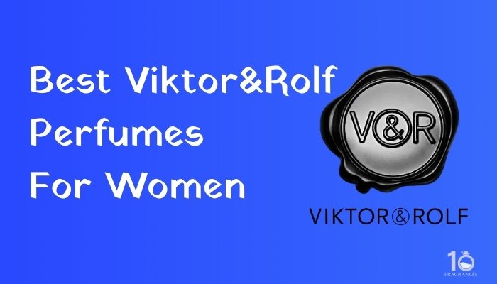 Best Victor&Rolf Perfumes For Women